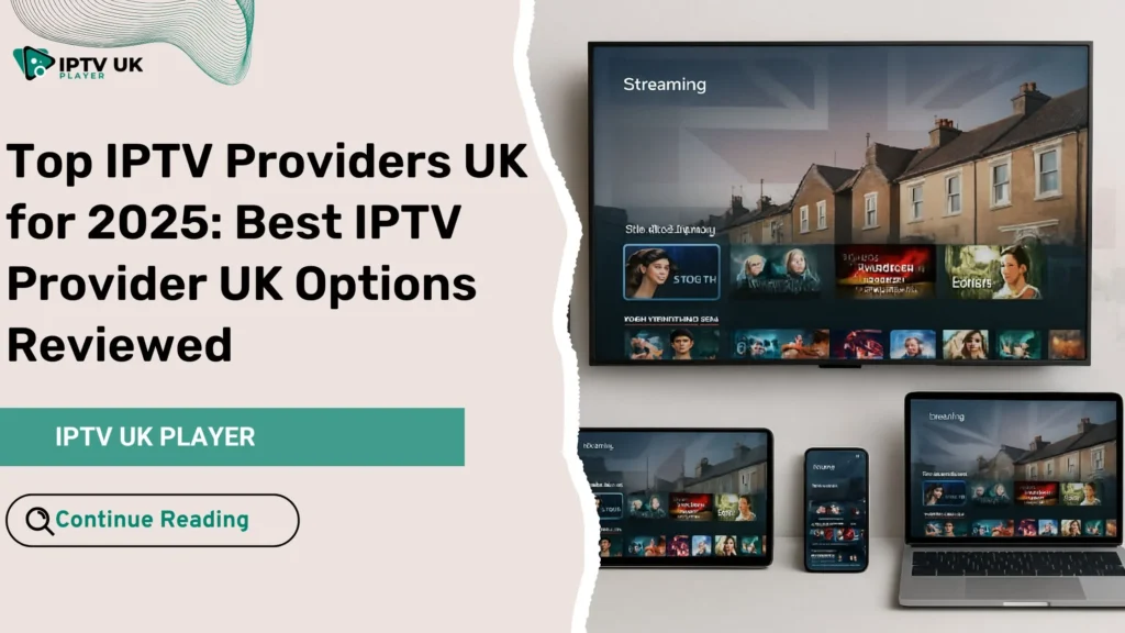 Smart TV and mobile devices displaying IPTV streaming services from top IPTV Providers UK