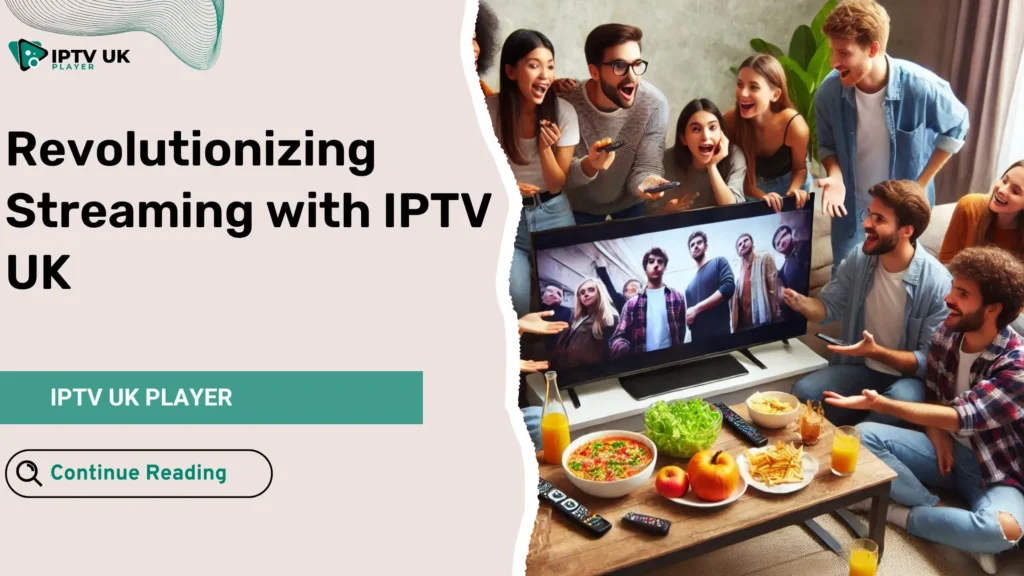 Revolutionizing Streaming with IPTV UK