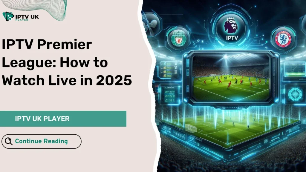 Watch Premier League on IPTV in 2025 – Best IPTV services for live streaming English football matches