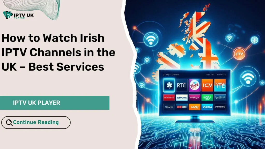 Irish IPTV - Watch Irish Channels in the UK with the Best IPTV Services