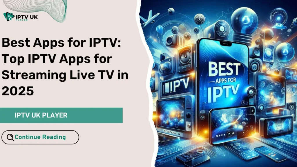 Best Apps for IPTV - Top IPTV apps for streaming live TV in 2025, with seamless streaming on multiple devices.
