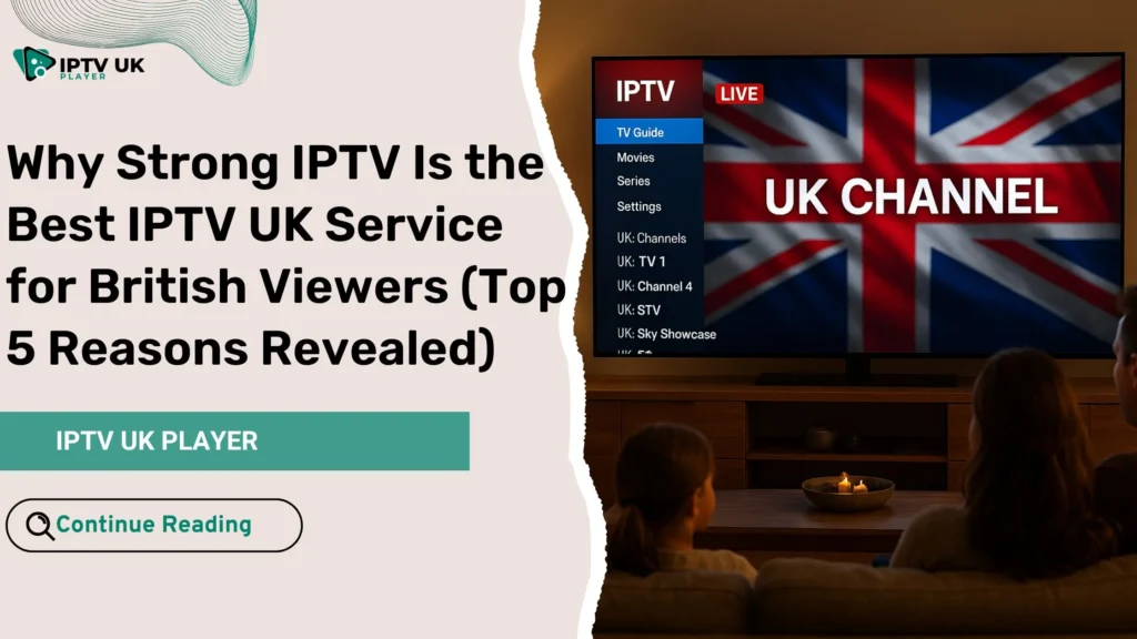Enjoying the best IPTV UK service with Strong IPTV in a modern British home