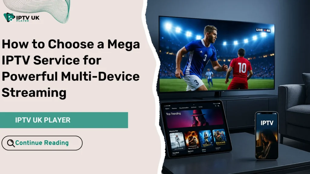 Seamless streaming setup with mega IPTV on multiple devices in a modern UK home