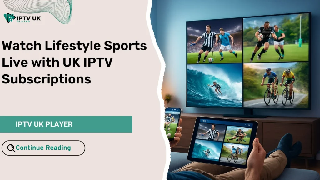 Lifestyle sports streaming across multi-device IPTV setup in the UK