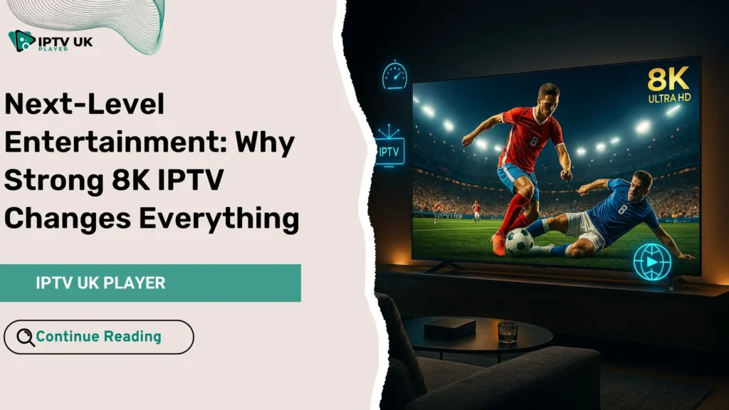 Strong 8K IPTV home setup showcasing ultra hd iptv clarity on a premium TV