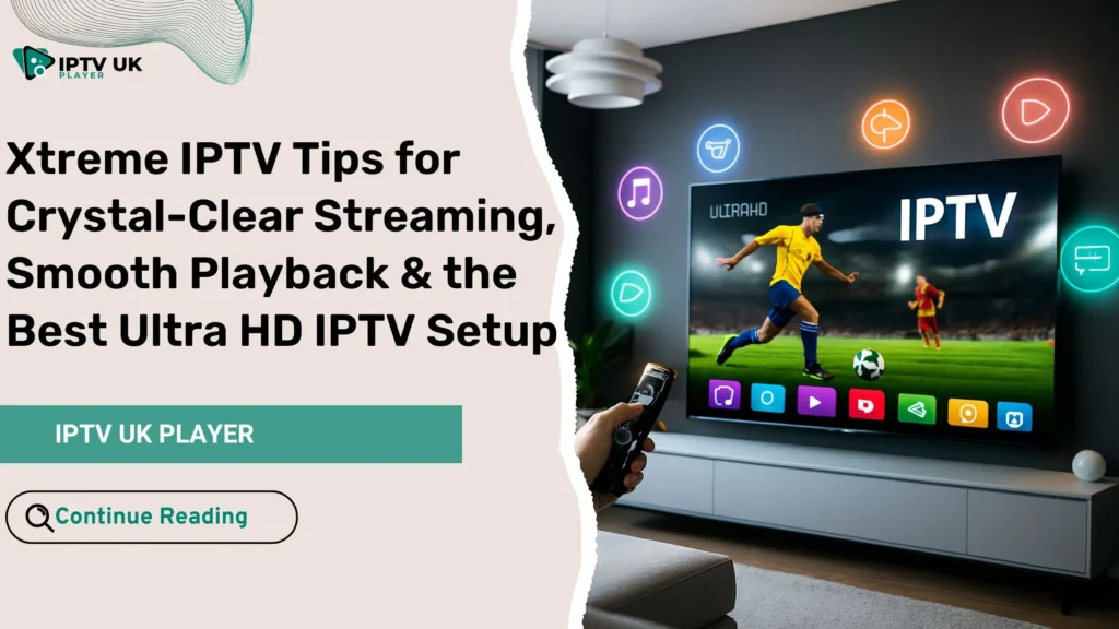 Xtreme IPTV setup in a modern home for crystal-clear streaming