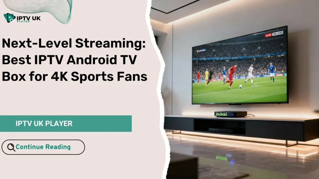 Best IPTV Android TV box setup for streaming live sports in 4K Ultra HD.