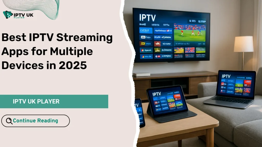 Best IPTV streaming apps working across Smart TV, Android, iOS, and Windows devices in 2025.”