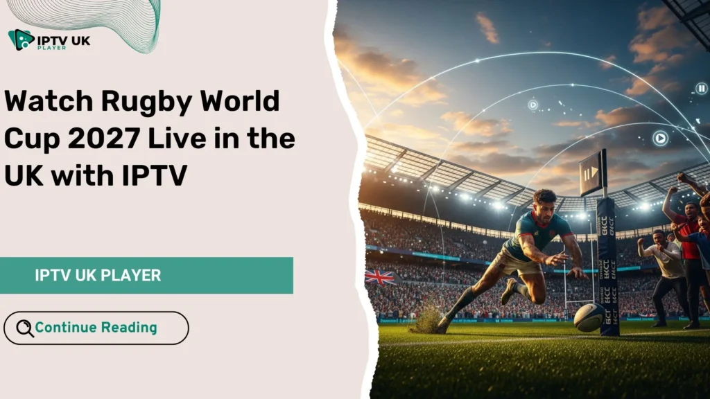 Rugby World Cup 2027 live streaming experience in the UK using IPTV.