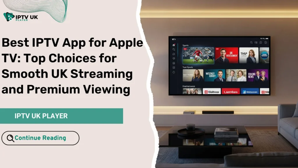 Best IPTV app for Apple TV delivering premium UK streaming experience