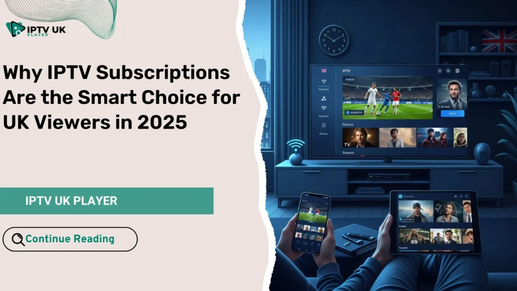 iptv subscriptions for UK viewers watching TV on multiple devices at home