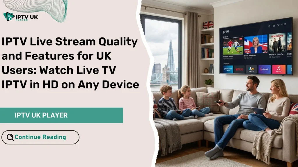 iptv live stream experience on a smart TV in a modern UK home