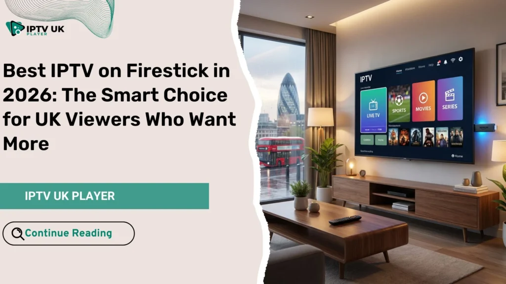 best iptv on firestick setup on smart TV for UK viewers