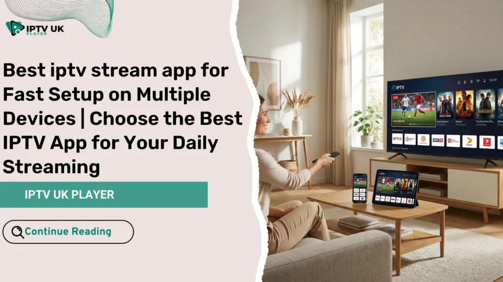 iptv stream app displayed on multiple devices in a modern living room for seamless streaming