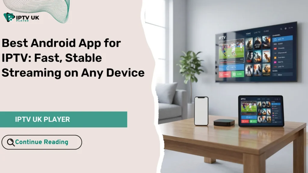 Best android app for iptv displayed across multiple Android devices for fast and stable streaming