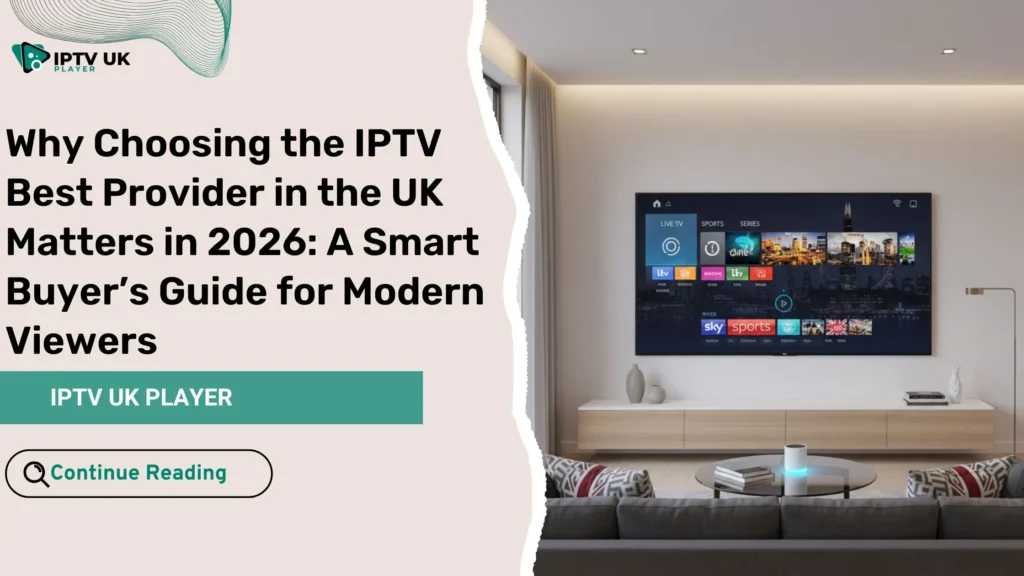 IPTV best provider in the UK offering reliable IPTV service and premium streaming experience