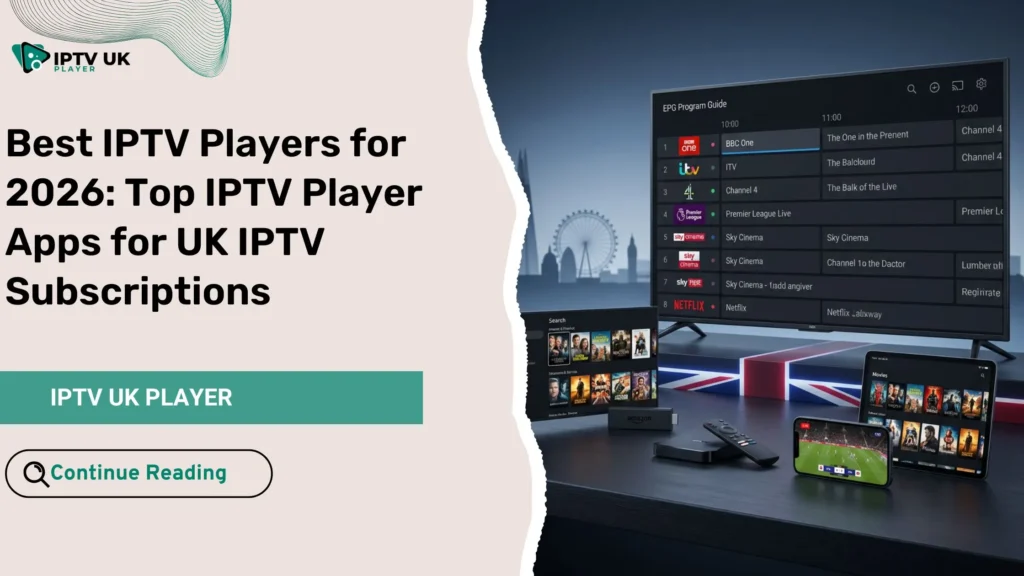 Best IPTV players for UK users on Smart TV, Firestick, and mobile devices