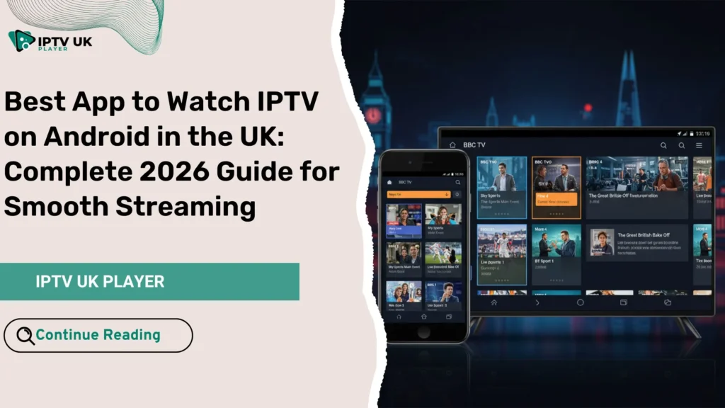 best app to watch iptv on android for UK users on Android phone and Android TV