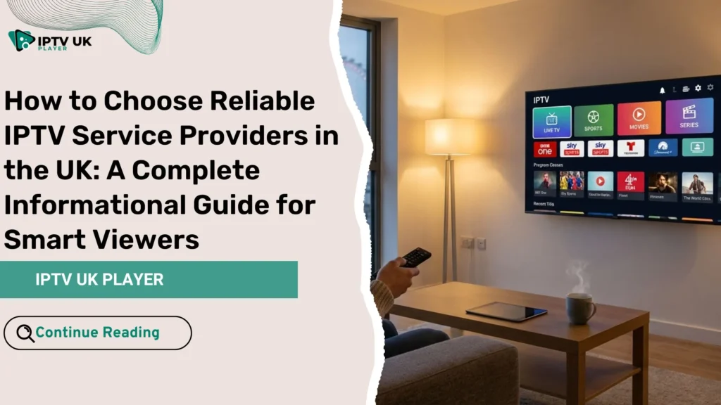 How to choose reliable iptv service providers in the UK for stable streaming