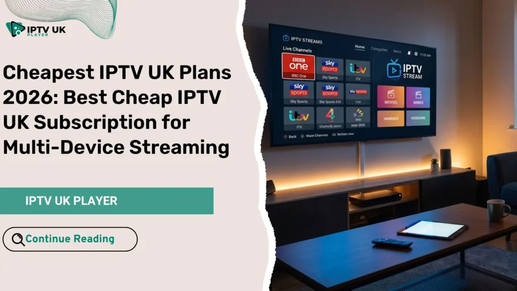 cheapest iptv uk streaming on multiple devices in modern home