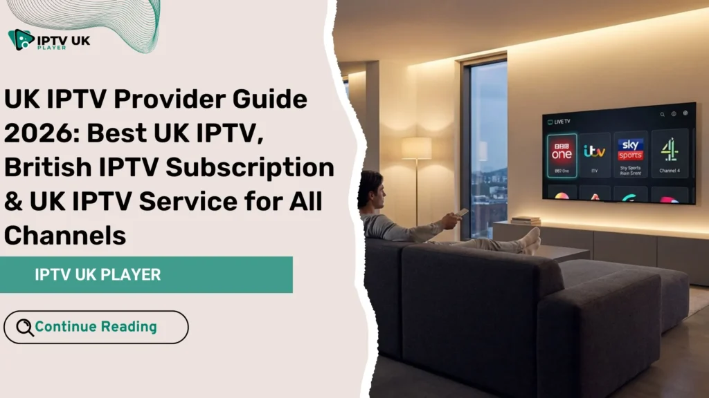 Best UK IPTV provider streaming IPTV UK channels on smart TV